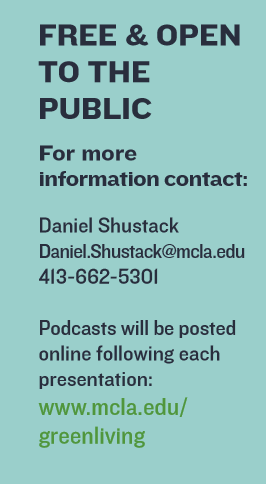 Free & open to the public. For more information contact: Daniel Shustack daniel.shustack@mcla.edu 413-662-5301. Podcast will be posted online folowing each presentation.