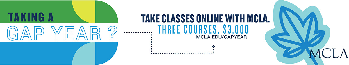 Gapyear Taking a gap year? Take classes online with MCLA. Three courses, $3,000.